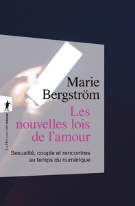 LES NOUVELLES LOIS DE L'AMOUR - SEXUALITE, COUPLE ET RENCONTRES AU TEMPS DU NUMERIQUE