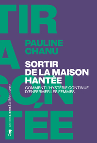 Sortir de la maison hantée - Comment l'hystérie continue d'enfermer les femmes