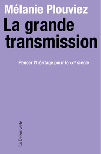 La grande transmission - Penser l'héritage pour le XXIe siècle