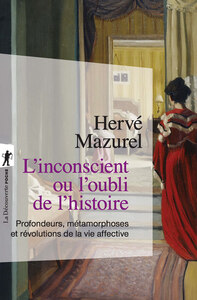 L'INCONSCIENT OU L'OUBLI DE L'HISTOIRE - PROFONDEURS, METAMORPHOSES ET REVOLUTIONS DE LA VIE AFFECTI