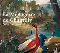 LA MENAGERIE DE CHANTILLY (XVIE-XIXE SIECLES) - ILLUSTRATIONS, COULEUR