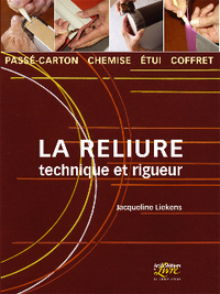 LA RELIURE, TECHNIQUE ET RIGUEUR