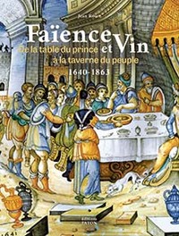 FAENCE ET VIN - DE LA TABLE DU PRINCE A LA TAVERNE DU PEUPLE