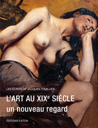 L' ART DU XIXE SIECLE - LES ECRITS DE JACQUES THUILLIER