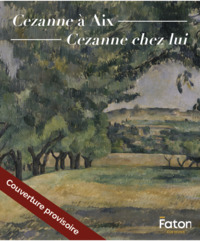 Cézanne à Aix / Cézanne chez lui