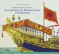 LA FLOTTILLE DU GRAND CANAL A VERSAILLES - MERVEILLES OUBLIEES DU GRAND SIECLE