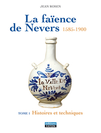 LA FAIENCE DE NEVERS - T1 HISTOIRE ET GENERALITES - T. 2 LE XVIIE