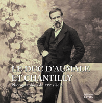 LE DUC D'AUMALE ET CHANTILLY - PHOTOGRAPHIE DU XIXE SIECLE - ILLUSTRATIONS, NOIR ET BLANC