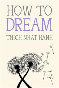 Thich Nhat Hanh How to Dream /anglais
