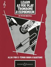 PETER WASTALL : LEARN AS YOU PLAY TROMBONE AND EUPHONIUM