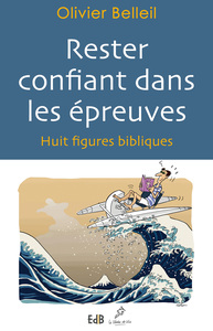 RESTER CONFIANT DANS LES EPREUVES - HUIT FIGURES BIBLIQUES