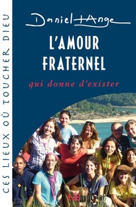 LAMOUR FRATERNEL, QUI DONNE DEXISTER - SERIE : CES LIEUX OU TOUCHER DIEU - 6EME TITRE