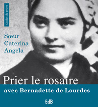 Prier le rosaire avec Bernadette de Lourdes