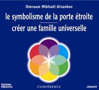 LE SYMBOLISME DE LA PORTE ETROITE - CREER UNE FAMILLE UNIVERSELLE