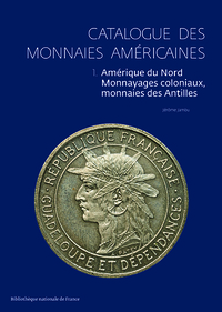 CATALOGUE DES MONNAIES AMERICAINES - TOME 1 : AMERIQUE DU NORD, MONNAYAGES COLONIAUX, MONNAIES DES A
