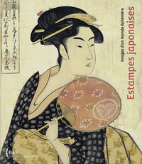 ESTAMPE JAPONAISE. IMAGE D'UN MONDE EPHEMERE