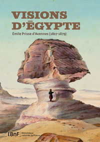 Visions d'Egypte, Emile Prisse d'Avennes (1807-1879)