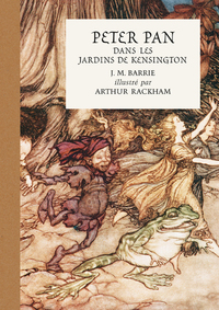 PETER PAN DANS LES JARDINS DE KENSINGTON - ILLUSTRE PAR ARTHUR RACKHAM