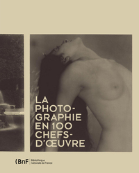 LA PHOTOGRAPHIE EN 100 CHEFS-D'OEUVRE
