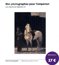 Des photographies pour l'empereur. Les albums de Napoléon III