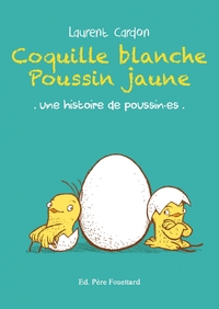 Coquille blanche poussin jaune - Une histoire de poussin·es