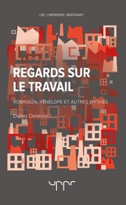 REGARDS SUR LE TRAVAIL - ROBINSON, PENELOPE ET AUTRES MYTHES