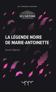 LA LEGENDE NOIRE DE MARIE-ANTOINETTE