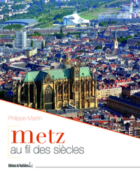 METZ AU FIL DES SIECLES