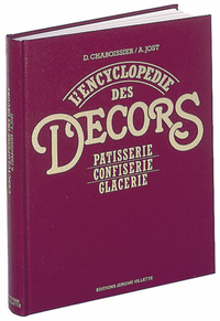 L'encyclopédie des décors : pâtisserie, confiserie, glacerie