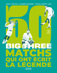 Big Three - 50 matchs qui ont écrit la légende
