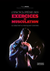 L'ENCYCLOPEDIE DES EXERCICES DE MUSCULATION - DU DEBUTANT AU PRATIQUANT CONFIRME