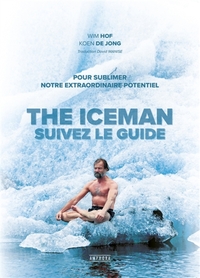 The iceman, suivez le guide - Pour sublimer votre extraordinaire potentiel