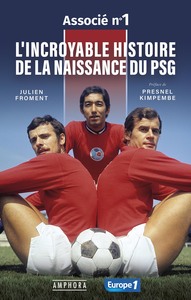 L'INCROYABLE HISTOIRE DE LA NAISSANCE DU PSG - ASSOCIE N°1