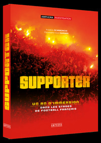 SUPPORTER - UN AN D'IMMERSION DANS LES STADES DE FOOTBALL FRANCAIS