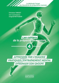 LES CAHIERS DE LA PREPARATION MENTALE (TOME 4) - APPRENDRE PAR L'IMAGERIE PRATIQUER L'ENTRAINEMENT M
