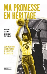 MA PROMESSE EN HERITAGE - LE TEMOIGNAGE D'UNE CHAMPIONNE FACE A L'INCESTE