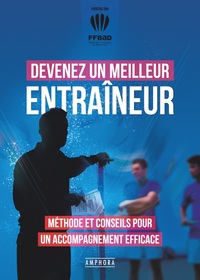 DEVENEZ UN MEILLEUR ENTRAINEUR - METHODE ET CONSEILS POUR UN ACCOMPAGNEMENT EFFICACE