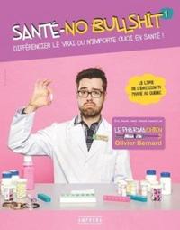 SANTE, NO BULLSHIT - DIFFERENCIER LE VRAI DU N'IMPORTE QUOI EN SANTE!