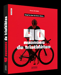 40 NUANCES DE TRIATHLETES - JUSQU'AU BOUT DE LEURS REVES ...