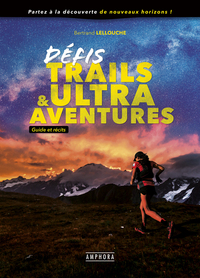 DEFIS TRAILS & ULTRA AVENTURES - GUIDE ET RECITS