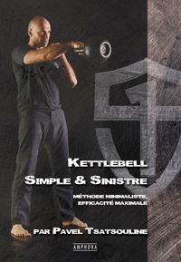 KETTLEBELL SIMPLE ET SINISTRE - METHODE MINIMALISTE EFFICACITE MAXIMALE