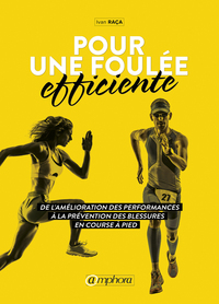 POUR UNE FOULEE EFFICIENTE - DE L'AMELIORATION DES PERFORMANCES A PREVENTION DES BLESSURES EN COURSE