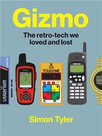 Gizmo The retro-tech we loved and lost /anglais