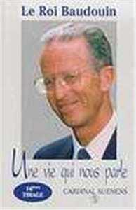 LE ROI BAUDOUIN UNE VIE QUI NOUS PARLE