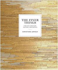 The Finer Things: Timeless Furniture, Textiles, and Details /anglais