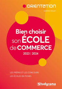 ORIENTATION - BIEN CHOISIR SON ECOLE DE COMMERCE - LES PREPAS ET LES CONCOURS - LES ECOLES EN FICHES