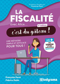 AVEC ALICE... C'EST DU GATEAU ! - LA FISCALITE AVEC ALICE, C'EST DU GATEAU ! - UNE METHODE SIMPLE ET