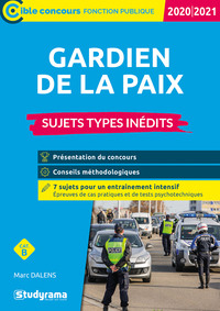 GARDIEN DE LA PAIX. SUJETS TYPES INEDITS 2020/2021 - PRESENTATION DU CONCOURS-CONSEILS METHODOLOGIQU