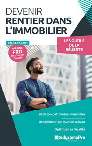 PROJET PROFESSIONNEL - DEVENIR RENTIER DANS L'IMMOBILIER - BATIR SON PATRIMOINE, RENTABILISER SON IN