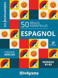 LES INCONTOURNABLES - 50 REGLES ESSENTIELLES  ESPAGNOL - NIVEAUX B1-B2